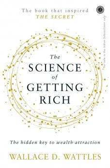The Science Of Getting Rich: The hidden key to wealth attraction