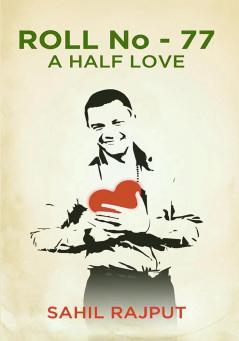 ROLL No - 77 HALF LOVE