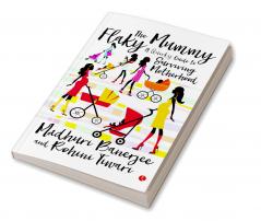 The Flaky Mummy: A Quirky Guide To Surviving Motherhood