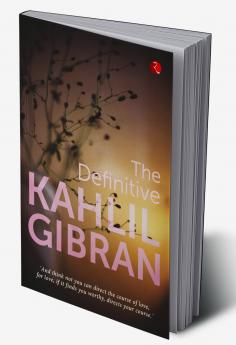 THE DEFINITIVE KAHLIL GIBRAN