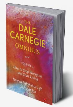 Dale Carnegie Omnibus (How To Stop Worrying And Start Living/How To Enjoy Your Life And Job) - Vol. 2