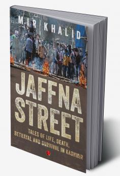 Jaffna Street: Tales Of Life Death Betrayal And Survival In Kashmir