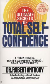 THE ULTIMATE SECRETS OF TOTAL SELF-CONFIDENCE