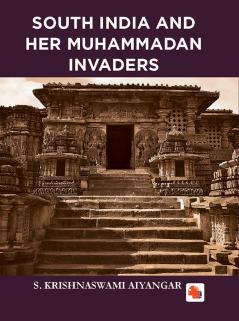 SOUTH INDIA AND HER MUHAMMADAN INVADERS