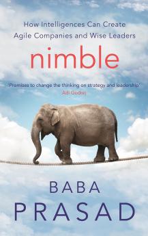 Nimble: How Intelligences Can Create Agile Companies and Wise Leaders