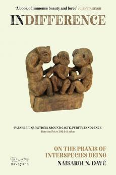 Indifference: On the Praxis of Interspecies Being Naisargi Davé