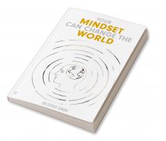 YOUR MINDSET CAN CHANGE THE WORLD