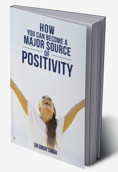 HOW YOU CAN BECOME A MAJOR SOURCE OF POSITIVITY