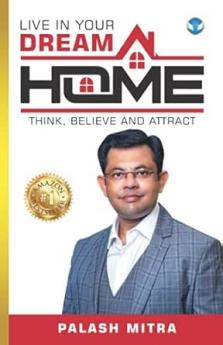 Live in Your Dream Home: Think Believe and Attract