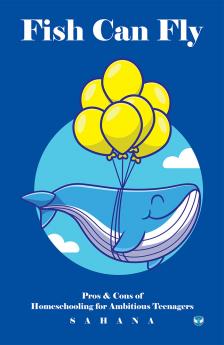 Fish Can Fly: Pros & Cons of Homeschooling for Ambitious Teenagers