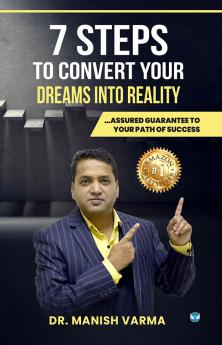 7 Steps to Convert Your Dreams into Reality: Assured Guarantee to Your Path of Success