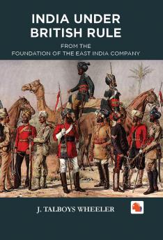 INDIA UNDER BRITISH RULE - FROM THEFOUNDATION OF THE EAST INDIA COMPANY