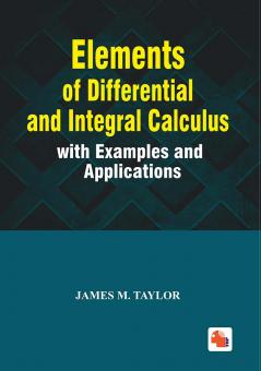 Elements of Differential and Integral Calculus with Examples and Applications