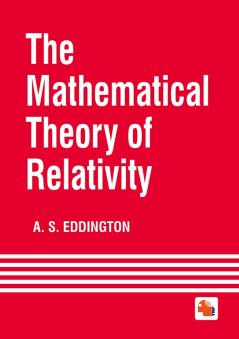 THE MATHEMATICAL THEORY OF RELATIVITY