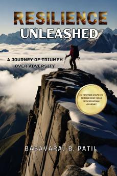 RESILIENCE UNLEASHED: A Journey of Triumph Over Adversity