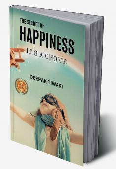 THE SECRET OF HAPPINESS: IT’S A CHOICE