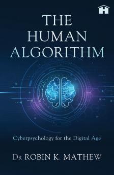 The Human Algorithm: Cyberpsychology for Digital Age
