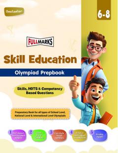 Full Marks Skill Education Olympiad Prepbook | Guide Class 6 to 8 with Emotional Intelligence Indian Ethos & Values Leadership | Communication | Creativity Skills | 2024-25 Exams