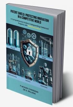 Patent Shield: Protecting Innovation in a Competitive WorldA Comprehensive Guide to Safeguarding Intellectual Property with Patent Insurance