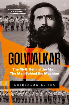 GOLWALKAR- THE MYTH BEHIND THE MAN THE MAN BEHIND THE MACHINE