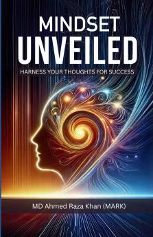 Mindset Unveiled: Harness Your Thoughts for Success