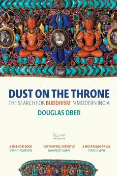 Dust on the Throne: The Search for Buddhism in Modern India