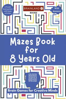 Mazes Book for 8 Years Old : Brain Games for Creative Minds