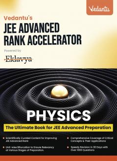 Vedantu’s JEE Advanced Rank Accelerator Class 11&12 Physics | Ultimate JEE Advanced Rank Booster | Comprehensive Coverage of Critical Concepts & Their Applications | Unit-Wise Bifurcation | 1000+ Problems With Solutions | Based on Latest Edition-2023