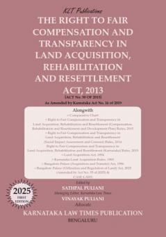 THE RIGHT TO FAIR COMPENSATION AND TRANSPARENCY IN LAND ACQUISITION REHABILITATION AND RESETTLEMENT ACT 2013 (First Edition 2025)