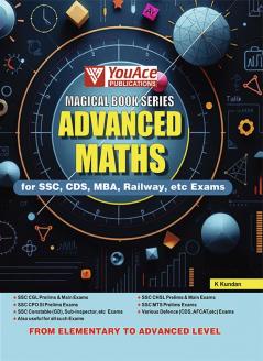 MAGICAL BOOK SERIES: ADVANCED MATHS USEFUL FOR SSC RAILWAY CDS AFCAT BANKING MBA etc EXAMS