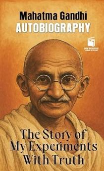 THE STORY OF MY EXPERIMENTS WITH TRUTH ( AN AUTOBIOGRAPHY )