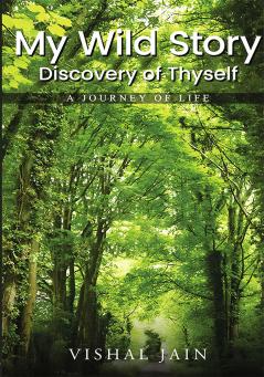 My Wild Story : Discovery of Thyself - A Journey of Life