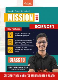 Vedantu Mission 100 Class 10 Science 1 Book | By Pravin Randale | MH Board Latest Pattern | Chapter-wise Notes Board Exam Questions Activity & Diagram-Based Questions | Time Management & Concept Clarity