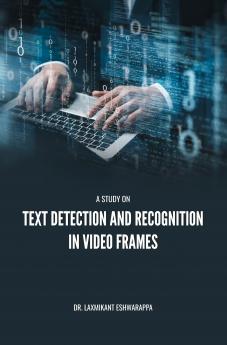 A STUDY ON TEXT DETECTION AND RECOGNITION IN VIDEO FRAMES