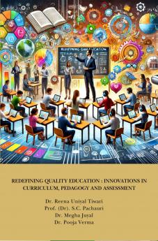 REDEFINING QUALITY EDUCATION: INNOVATIONS IN CURRICULUM PEDAGOGY AND ASSESSMENT