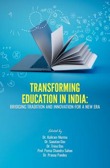 TRANSFORMING EDUCATION IN INDIA: BRIDGING TRADITION AND INNOVATION FOR A NEW ERA