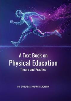 A TEXT BOOK ON PHYSICAL EDUCATION: THEORY AND PRACTICE