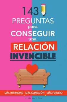 143 Preguntas para Conseguir una Relación Invencible