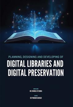 Planning Designing and Developing of Digital Libraries and Digital Preservation