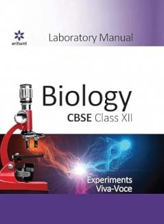 Laboratory Manual for CBSE Biology Class 12 I All experiments as per CBSE guidelines I Detailed and step-by-step procedure Accurate diagrams observation and calculations with Viva-Voce