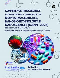 CONFERENCE PROCEEDINGS  INTERNATIONAL CONFERENCE ON BIOPHARMACEUTICALS NANOBIOTECHNOLOGY & NANOSCIENCES (ICBNN-2025) January 23 & 242025 Sree Sastha Insitute of Engineering & Technology Chennai