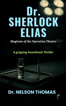 Dr. Sherlock Elias: Magician of the Operation Theatre