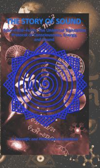 THE STORY OF SOUND (Echo–Field–Form: The Universal Translation Protocol of Consciousness Energy and Sound)