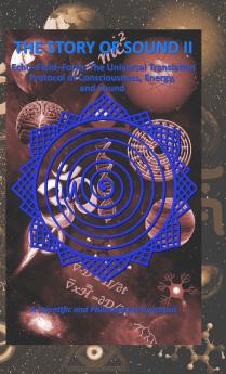 THE STORY OF SOUND II (Echo–Field–Form: The Universal Translation Protocol of Consciousness Energy and Sound)