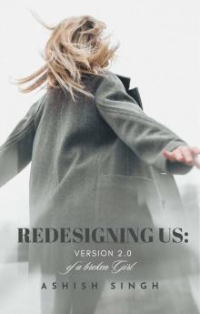 REDESIGNING US: VERSION 2.0 OF A BROKEN GIRL