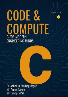 CODE & COMPUTE - C FOR MODERN ENGINEERING MINDS