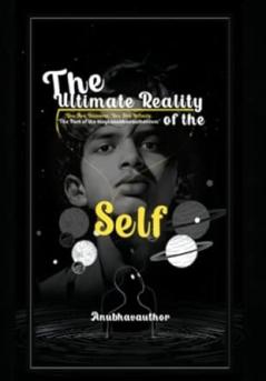 The Ultimate Reality of the Self (You Are Universe You Are Infinite)