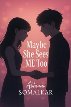 Maybe She Sees Me Too-Finding Love When You Feel Invisible A Teen Romance & First Love Novel