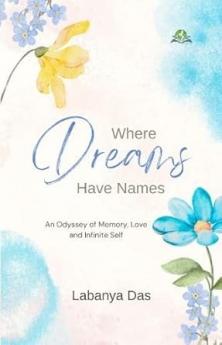 Where Dreams Have Names: An Odyssey of Memory Love and Infinite Self