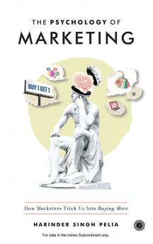 The Psychology of Marketing: How Marketers Trick Us Into Buying More